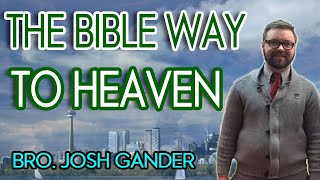 The Bible Way to Heaven - Bro. Josh Gander