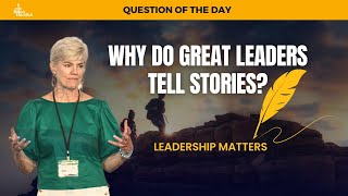 Why Do Great Leaders Tell Stories?