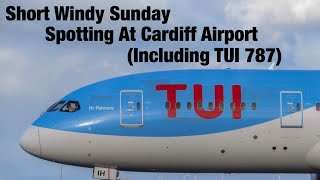 Short Windy Sunday Spotting At Cardiff Airport (Including TUI 787 Departure)