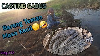 CASTING GABUS ( Bareng Teman Masa Kecil🤭🤣 ) Vlog.112