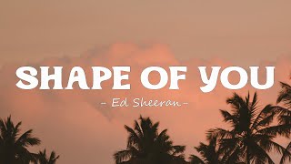 Ed Sheeran - Shape Of You (Lyrics)