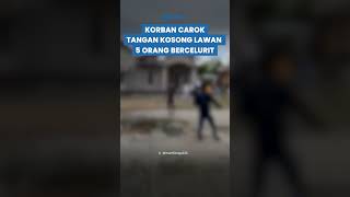 HEROIK! Korban Carok Lawan 5 Orang Bercelurit dengan Tangan Kosong, Namun Berakhir Pilu