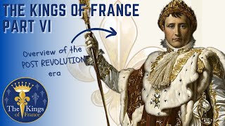 The Kings Of France Part VI - The Post Revolution Era