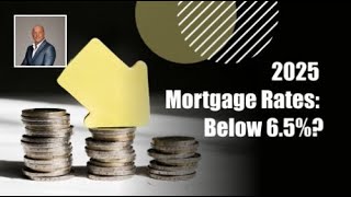 2025 Mortgage Rates May Fall Below 6.5%