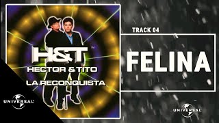 Héctor & Tito - Felina (Prod. by Luny Tunes) [Offical Audio]