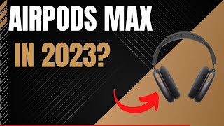 Airpods Max Worth It In 2023?