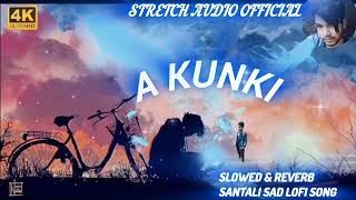 a kunki new santali slowed & Reverb Lofi song,, )(2024)stretch audio official