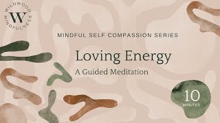 10 Minute Self-Compassion Meditation: Loving Energy |Mindful Self Compassion Series|