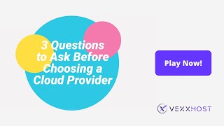 3 Questions to Ask Before Choosing a Cloud Provider | VEXXHOST