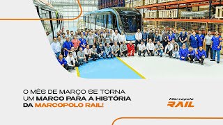 O mês de março tornou-se um divisor de águas na história da Marcopolo Rail!