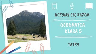 Geografia klasa 5. Tatry. Uczymy się razem