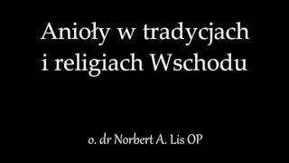 Aniołowie w tradycjach i religiach Wschodu - o. dr Norbert A. Lis OP