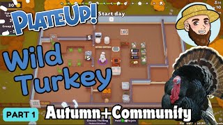 The Wild Turkey! - *AUTUMN + COMMUNITY*  Solo Play PlateUp! I Part 01 #turkey #nutroast #plateup