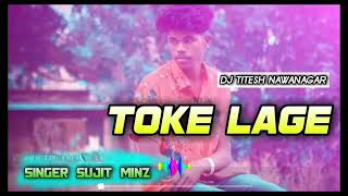 Toke Lage Re || New Nagpuri Dj Song || Singer Sujit Minj || Dj Titesh Ambikapur