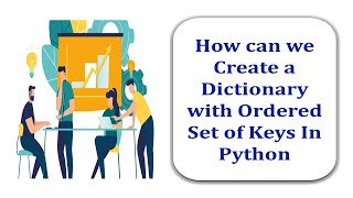 How can we Create a Dictionary with Ordered Set of Keys In Python