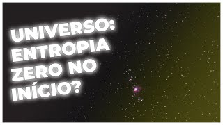 O UNIVERSO TINHA ENTROPIA ZERO NO INÍCIO? DESVENDANDO A TERMODINÂMICA!