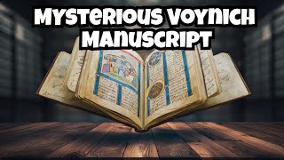 The Unsolvable Mystery of the Voynich Manuscript