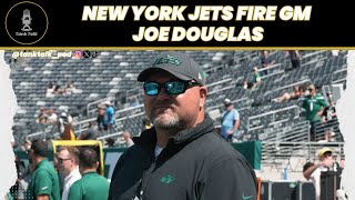 New York Jets FIRE GM Joe Douglas. Where Do They Go From Here?