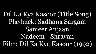 (1992) (Dil Ka Kya Kasoor) (Sadhana) Dil Ka Kya Kasoor (Title Song) (Sameer) (N-S)