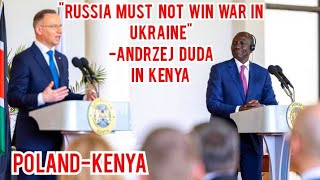 "If Russia Wins This War In Ukraine, It Will Attack The West Again" Polish President While In Kenya