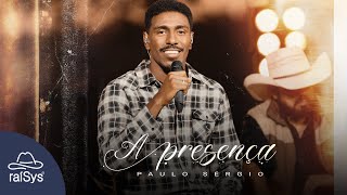 Paulo Sérgio | A Presença [Clipe Oficial]