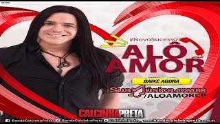 Calcinha Preta - Alô Amor (MÚSICA NOVA) CD 2016