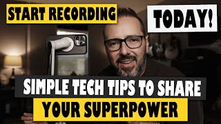 Start Recording Today: Simple Tech Tips to Share Your Superpower