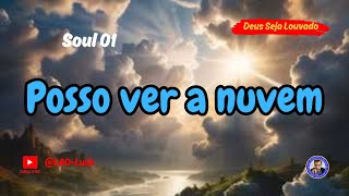 Posso ver a nuvem  Soul 01‐ Pr. Luiz A. Oliveira