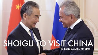 Russia's Shoigu to visit China and will hold talks with FM Wang Yi Tuesday