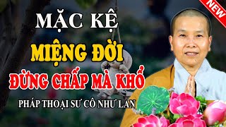 MẶC KỆ MIỆNG ĐỜI, QUYẾT CHÍ MÀ TU (Không Nghe Tiếc Lắm) - Pháp Thoại Sư Cô Như Lan