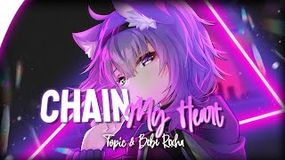 「Nightcore」Chain My Heart - Topic & Bebe Rexha (Lyrics)