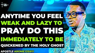 SECRET TO GETTING YOUR SPIRIT QUICKENED FASTER ANYTIME YOU FEEL WEAK TO PRAY - APOSTLE AROME OSAYI