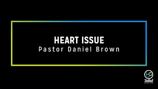 Heart Issue // Pastor Daniel Brown