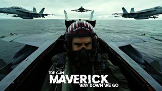 TOP GUN : MAVERICK | (4K UHD) Way Down We Go (SLOWED EDIT)