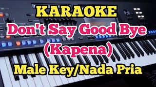 Karaoke DON'T SAY GOOD BYE - Kapena & Willie K - Male Key/Pria