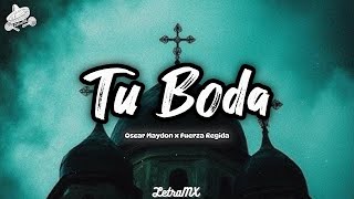 Tu Boda - Oscar Maydon & Fuerza Regida (letra/Lyrics)