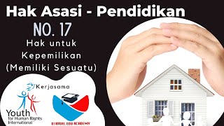 No. 17 - human rights For Education -  right to ownership - Hak Kepemilikan