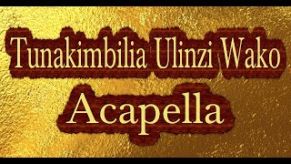 TUNAKIMBILIA ULINZI WAKO (ACAPELLA)