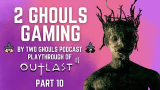 2 GHOULS GAMING, "OUTLAST 2" Gaming Play-Through Pt. #10