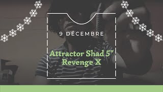 L'ADVENT'LURES 3,5-6" 9 décembre: Attractor Shad 5" -  Revenge X