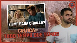 TODO TEMPO QUE TEMOS - Filminho Para Chorar | Crítica do Filme