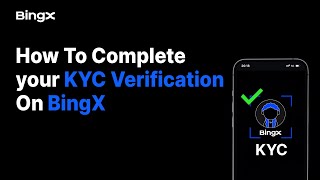 Complete Your BingX KYC Verification - Unlock Full Access