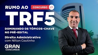 Rumo ao Concurso TRF 5º Região Juiz: Dominando os Tópicos-Chave de Direito Administrativo