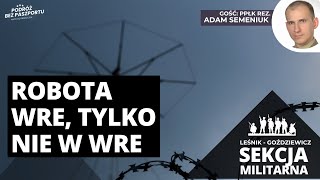 Robota wre, tylko nie w WRE | Sekcja Militarna odc. 30 cz. 1