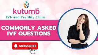 Commonly Asked IVF Questions | Kutumb IVF and Fertility Clinic