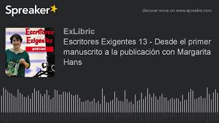 Escritores Exigentes 13 - Desde el primer manuscrito a la publicación con Margarita Hans (hecho con