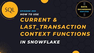 #5 | Current & Last Transaction Context Functions | Snowflake SQL Tutorial