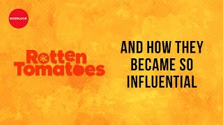 Rotten Tomatoes  - How they became so influential.