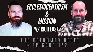 Ecclesiocentrism & Mission w/ Rich Lusk |