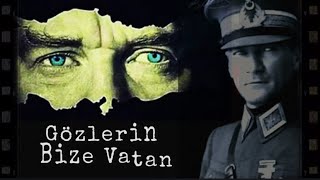 GÖZLERİN BİZE VATAN ( 10 Kasım Şarkısı Atatürk şarkıları)